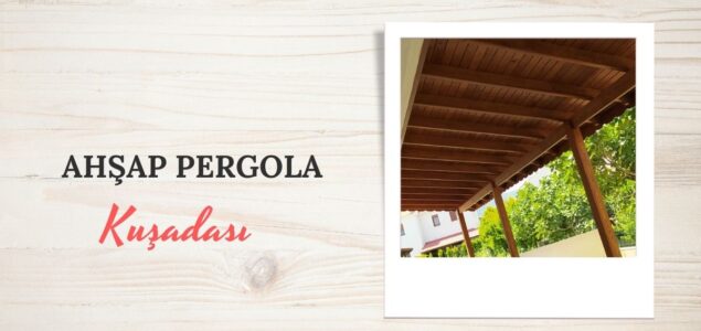 KUŞADASI AHŞAP PERGOLA, KUŞADASI AHŞAP PERGOLA FİYATLARI, KUŞADASI AHŞAP PERGOLA YAPAN FİRMALAR, AHŞAP PERGOLA FİYAT KUŞADASI, KUŞADASI AHŞAP BALKON PERGOLE